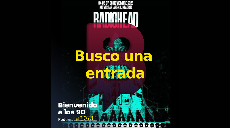 "Busco una entrada para Radiohead" en 'Bienvenido a los 90